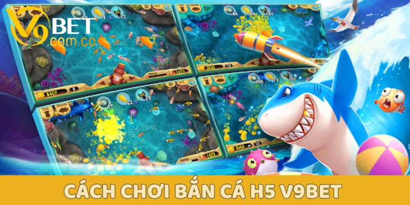 Bí Mật Đại Dương Bắn Cá H5: Khám Phá Ngay Tại V9bet! 3 Cách chơi bắn cá h5 v9bet
