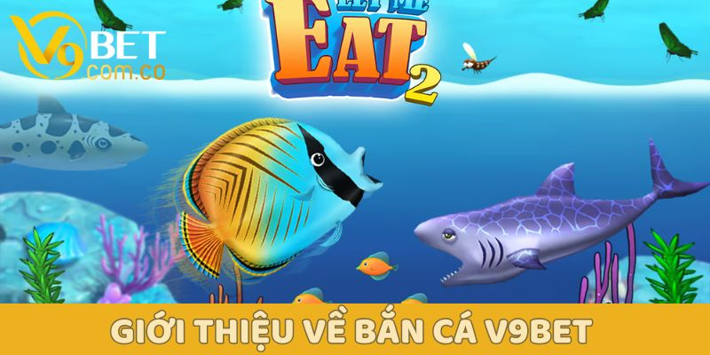 Giới thiệu bắn cá v9bet: Thế giới đại dương ảo, cơ hội thật 1 Giới thiệu về Bắn cá V9Bet