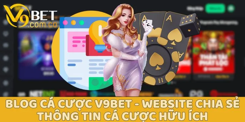 Thông tin blog cá cược V9bet - trang web cung cấp tin tức cá độ chính xác