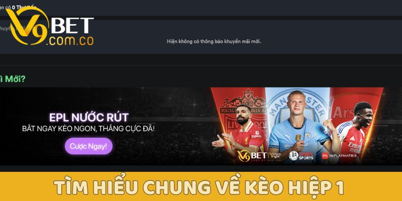 Hướng dẫn cách đọc kèo hiệp 1: Bí kíp từ chuyên gia 2 Cách đọc kèo hiệp 1 V9bet