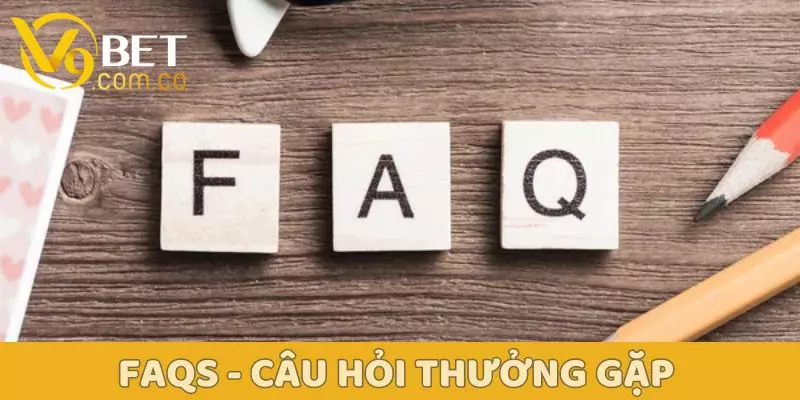 Điều Kiện Và Điều Khoản V9BET – Công Bằng, Rõ Ràng, An Toàn 4 FAQs - Câu hỏi thường gặp về điều kiện và điều khoản V9BET