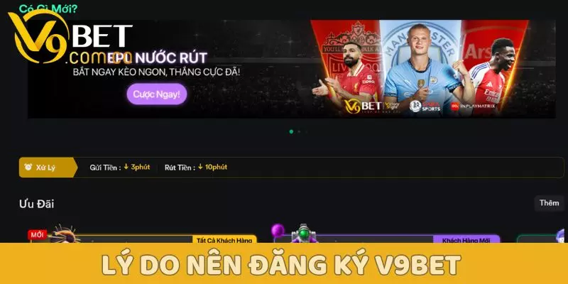 Đăng Ký V9BET - Tạo Tài Khoản Nhanh Chỉ Trong 1 Phút 1 Lý do khách hàng nên đăng ký V9bet