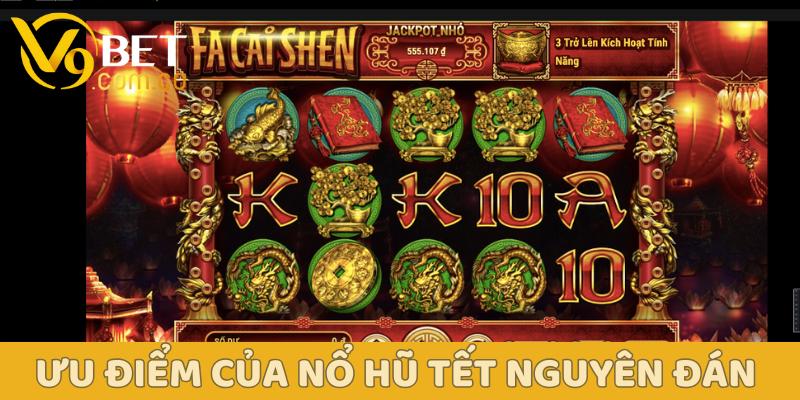 Nổ Hũ Tết Nguyên Đán: Chinh Phục Jackpot, Rinh Lộc Về Nhà 4 Ưu điểm của Nổ hũ Tết Nguyên Đán V9bet