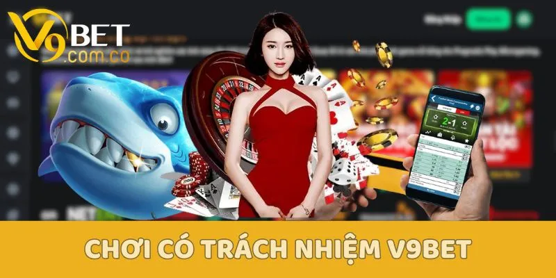Điều Khoản Chơi Có Trách Nhiệm V9bet Chi Tiết 1 Cập nhật nội dung chính sách chơi có trách nhiệm V9bet đến hội viên