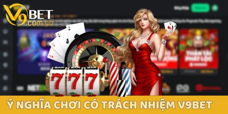Điều Khoản Chơi Có Trách Nhiệm V9bet Chi Tiết 2 Điều khoản chơi có trách nhiệm V9bet mang ý nghĩa quan trọng