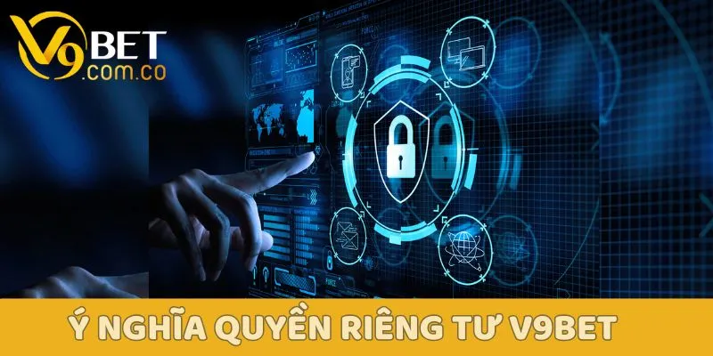 Quyền Riêng Tư V9bet Mọi Thành Viên Cần Nắm Rõ 5 Quyền Riêng Tư V9bet
